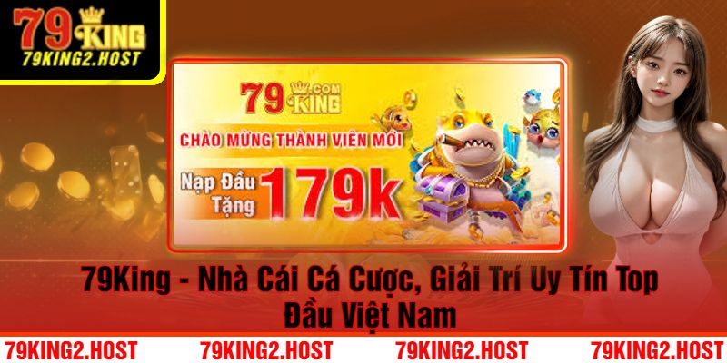 79King - Nhà Cái Cá Cược, Giải Trí Uy Tín Top Đầu Việt Nam