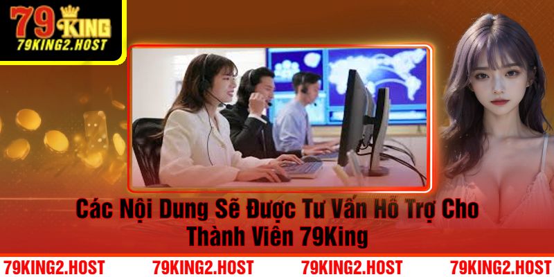 Các Nội Dung Sẽ Được Tư Vấn Hỗ Trợ Cho Thành Viên 79King