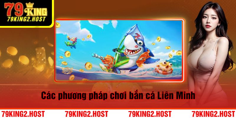 Các phương pháp chơi bắn cá Liên Minh