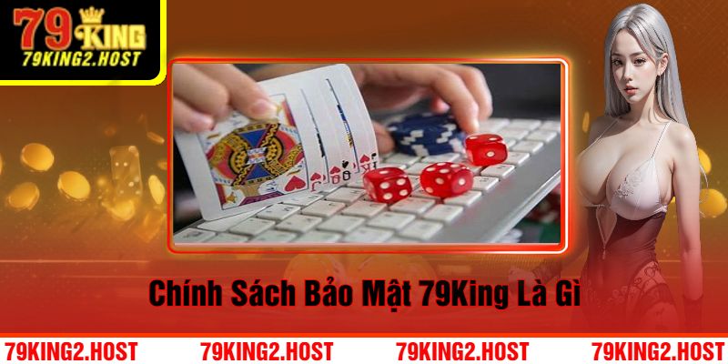 Chính sách bảo mật 79King là gì?