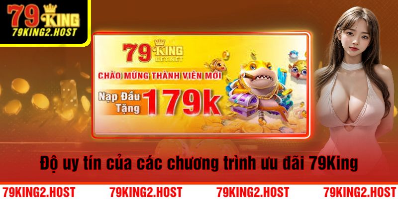 Độ uy tín của các chương trình ưu đãi 79King. 