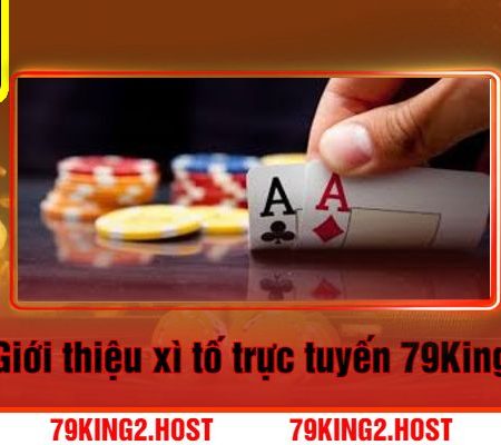 Tìm Hiểu Game Bài Xì Tố Tại Nhà Cái 79King