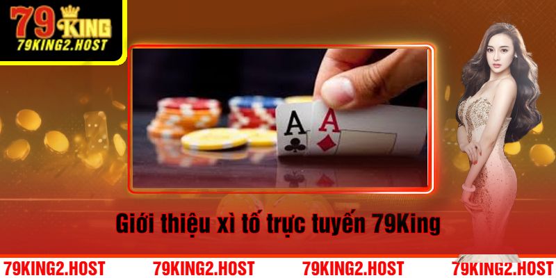 Giới thiệu xì tố trực tuyến 79King