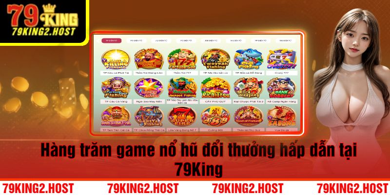 Hàng trăm game nổ hũ đổi thưởng hấp dẫn tại 79King