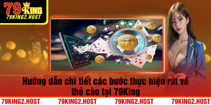 Hướng dẫn chi tiết các bước thực hiện rút về thẻ cào tại 79King