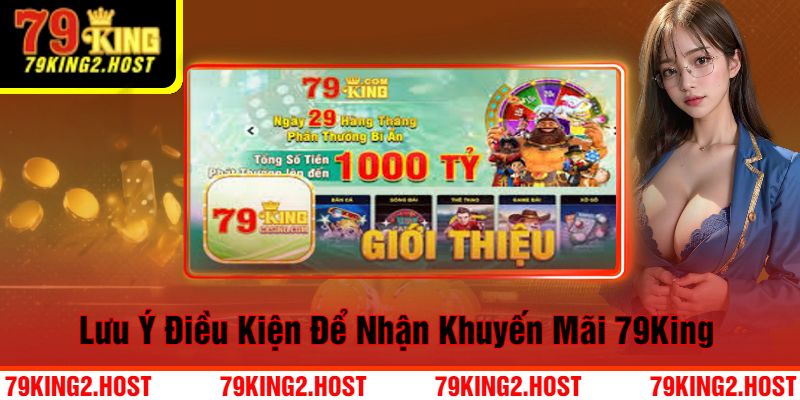 Lưu Ý Điều Kiện Để Nhận Khuyến Mãi 79King 