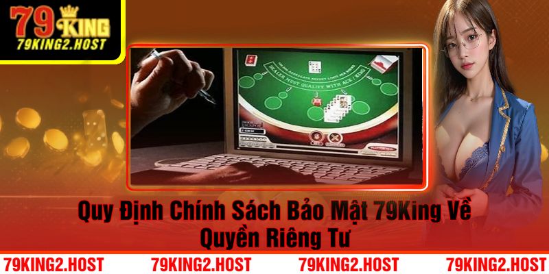 Quy định chính sách bảo mật 79King về quyền riêng tư