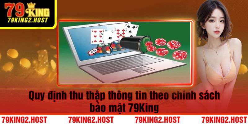 Quy định thu thập thông tin theo chính sách bảo mật 79King