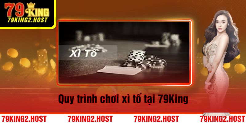 Quy trình chơi xì tố tại 79King