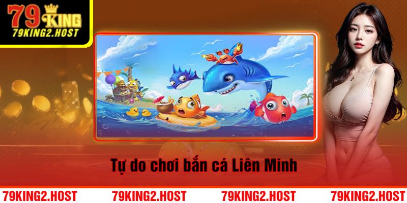 Tự do chơi bắn cá Liên Minh