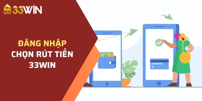 Đăng nhập vào tài khoản và chọn rút tiền 33WIN