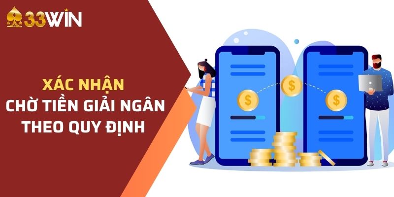 Xác nhận yêu cầu và chờ tiền giải ngân theo quy định